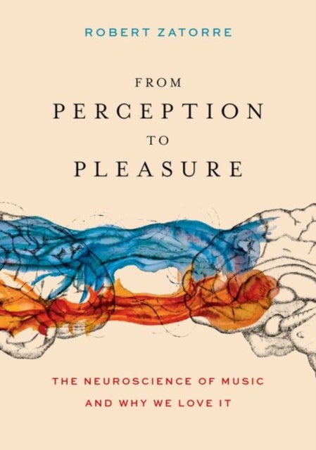 From Perception to Pleasure - The Neuroscience of Music and Why We Love It