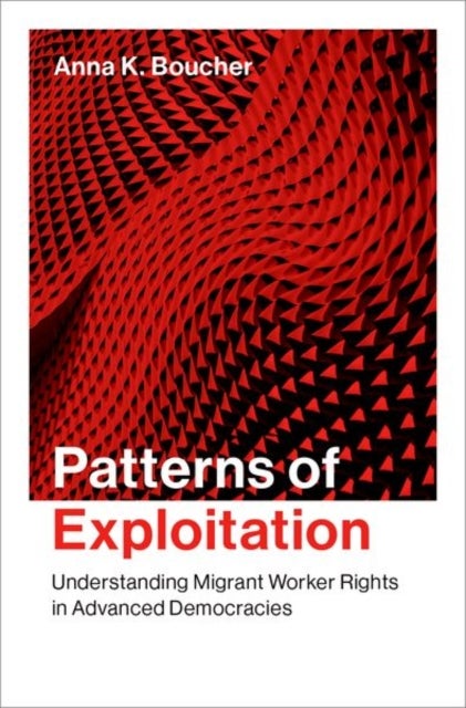 Patterns of Exploitation - Understanding Migrant Worker Rights in Advanced Democracies