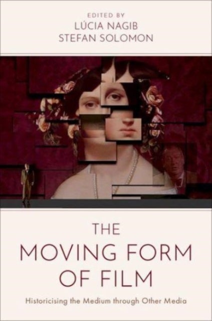 The Moving Form of Film - Historicising the Medium through Other Media