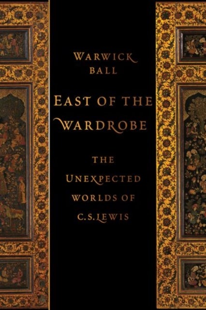 East of the Wardrobe - The Unexpected Worlds of C. S. Lewis
