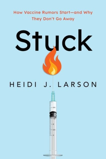 Stuck - How Vaccine Rumors Start--and Why They Don't Go Away