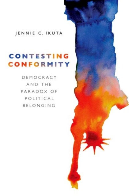 Contesting Conformity - Democracy and the Paradox of Political Belonging
