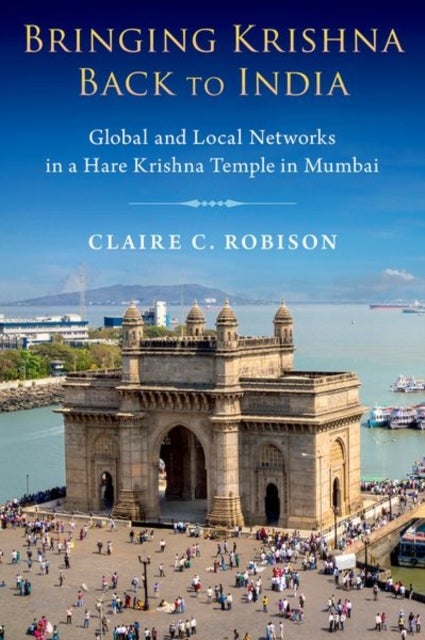 Bringing Krishna Back to India - Global and Local Networks in a Hare Krishna Temple in Mumbai