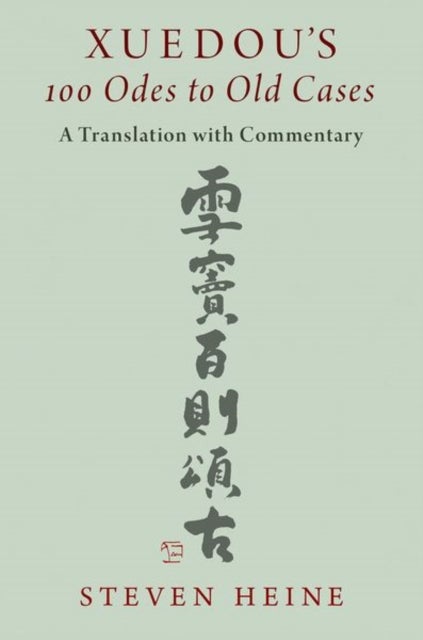 Xuedou''s 100 Odes to Old Cases - A Translation with Commentary