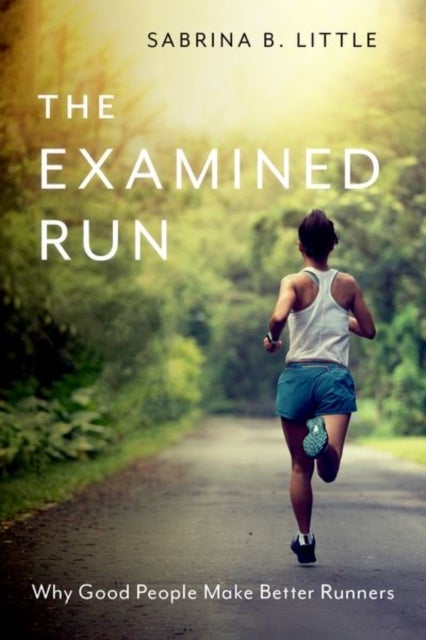 The Examined Run - Why Good People Make Better Runners