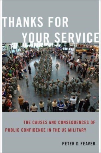 Thanks for Your Service - The Causes and Consequences of Public Confidence in the US Military