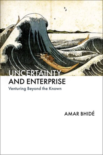 Uncertainty and Enterprise - Venturing Beyond the Known