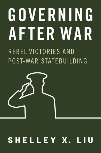 Governing After War - Rebel Victories and Post-war Statebuilding
