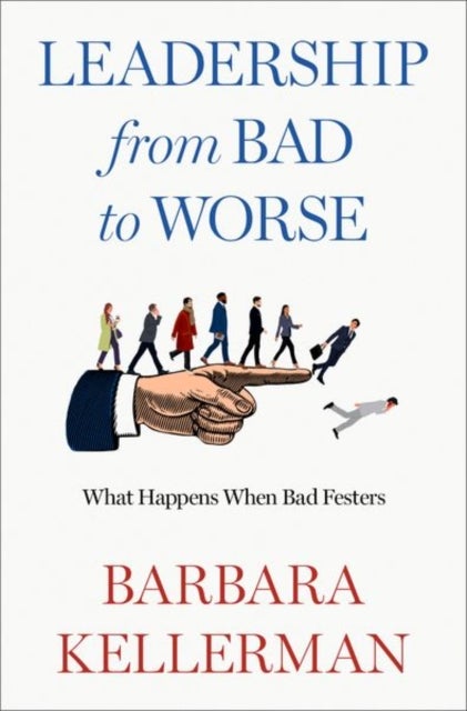 Leadership from Bad to Worse - What Happens When Bad Festers