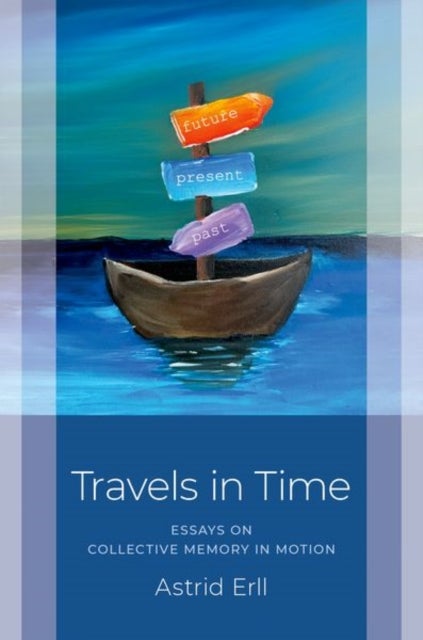 Travels in Time - Essays on Collective Memory in Motion