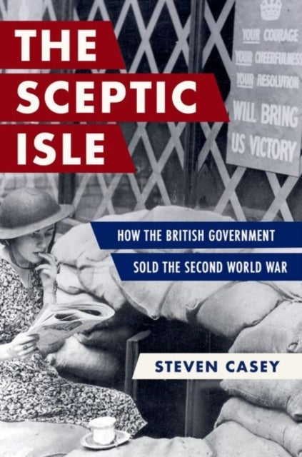The Sceptic Isle - How the British Government Sold the Second World War