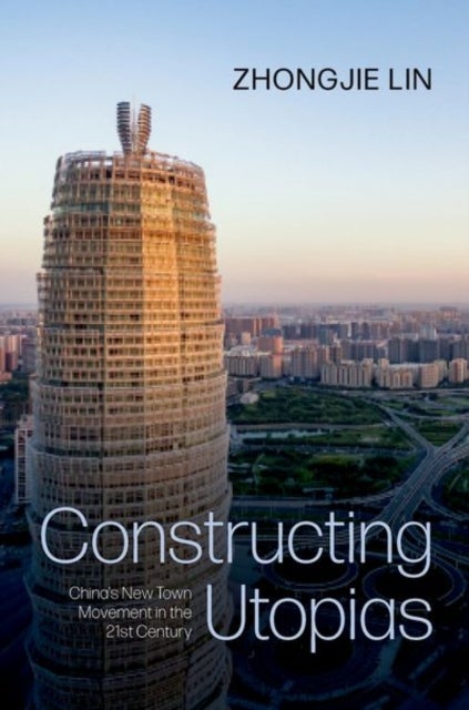 Constructing Utopias - China's New Town Movement in the 21st Century