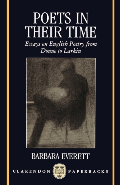 Poets in their Time - Essays on English Poetry from Donne to Larkin