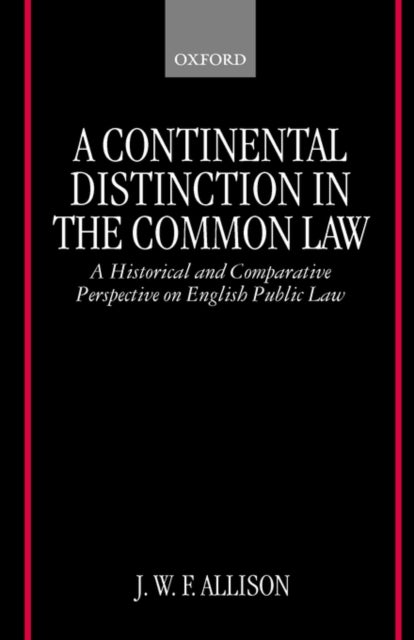 A Continental Distinction in the Common Law - A Historical and Comparative Perspective on English Public Law