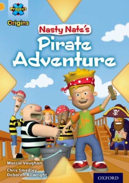 Project X Origins: Gold Book Band, Oxford Level 9: Pirates: Nasty Nate''s Pirate Adventure