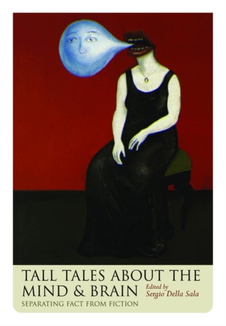 Tall Tales about the Mind and Brain - Separating fact from fiction