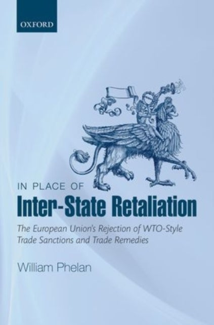 In Place of Inter-State Retaliation - The European Union's Rejection of WTO-style Trade Sanctions and Trade Remedies