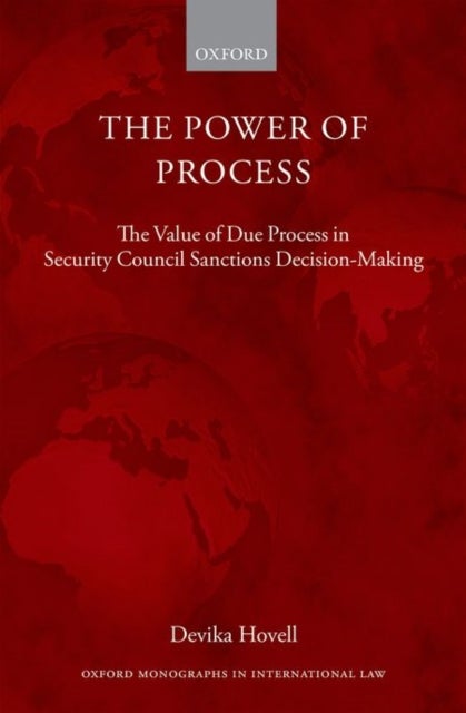 The Power of Process - The Value of Due Process in Security Council Sanctions Decision-Making