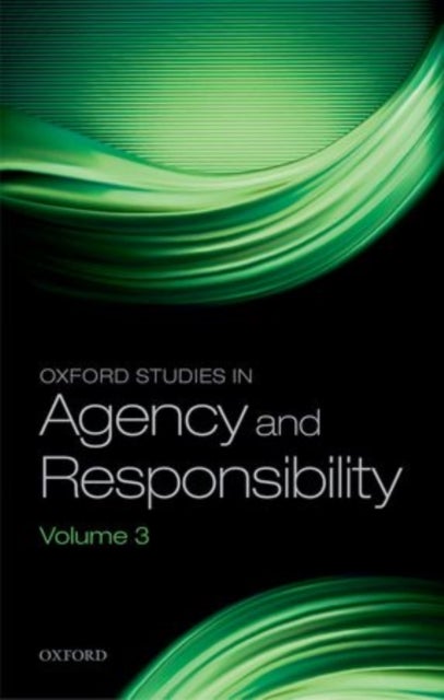 Oxford Studies in Agency and Responsibility - Volume 3