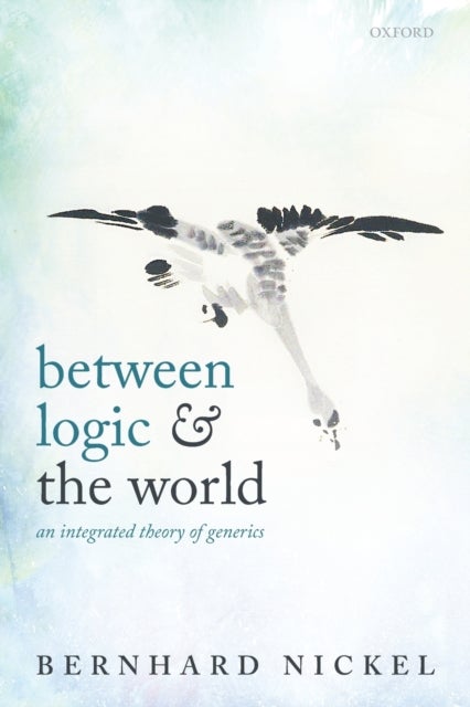 Between Logic and the World - An Integrated Theory of Generics