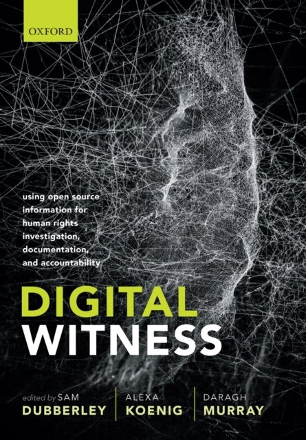 Digital Witness - Using Open Source Information for Human Rights Investigation, Documentation, and Accountability