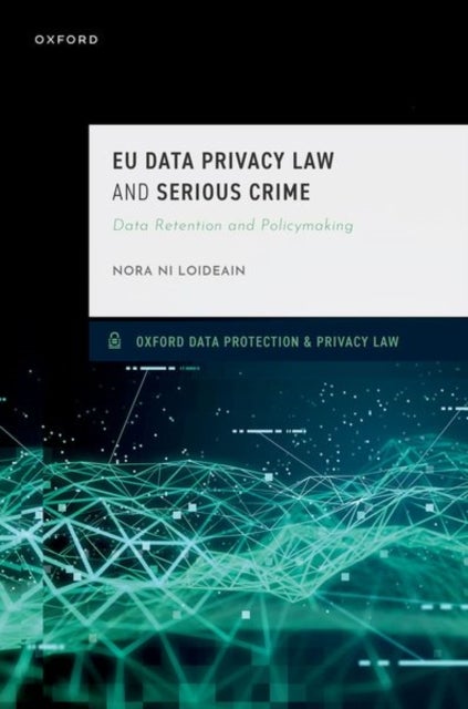 EU Data Privacy Law and Serious Crime - Data Retention and Policymaking