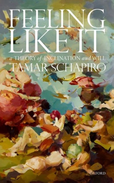 Feeling Like It - A Theory of Inclination and Will