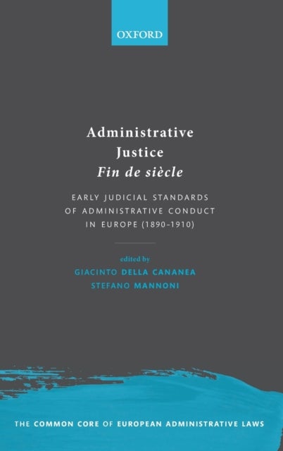 Administrative Justice Fin de siècle - Early Judicial Standards of Administrative Conduct in Europe (1890-1910)