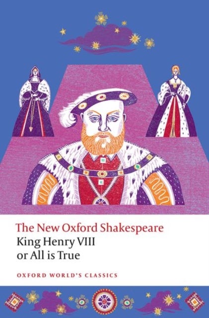 King Henry VIII; or All is True - The New Oxford Shakespeare