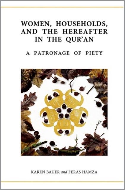 Women, Households, and the Hereafter in the Qur''an - A Patronage of Piety