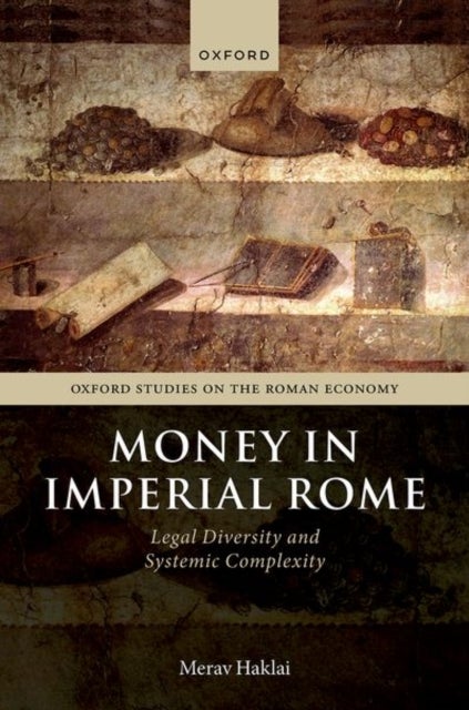 Money in Imperial Rome - Legal Diversity and Systemic Complexity