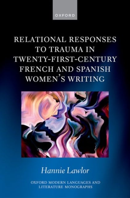 Relational Responses to Trauma in Twenty-First-Century French and Spanish Women''s Writing