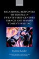 Relational Responses to Trauma in Twenty-First-Century French and Spanish Women''s Writing
