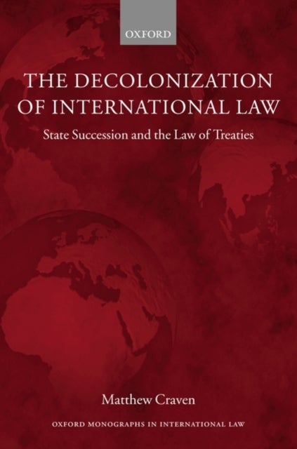 The Decolonization of International Law - State Succession and the Law of Treaties