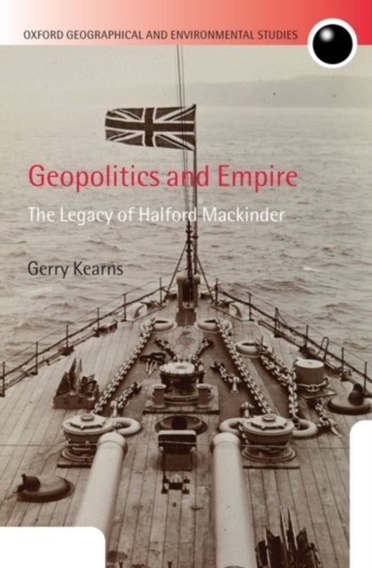 Geopolitics and Empire - The Legacy of Halford Mackinder