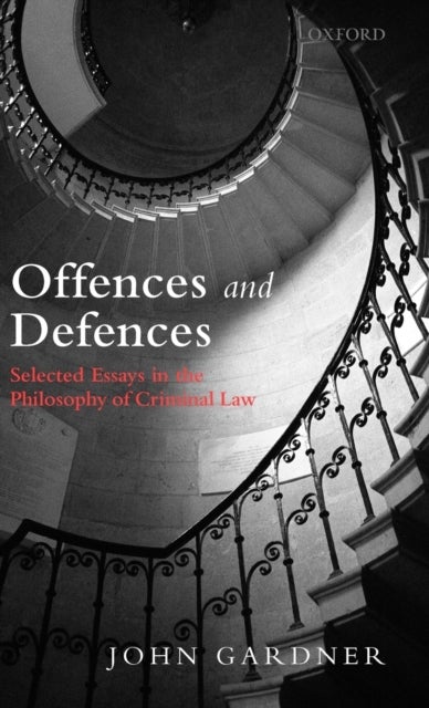 Offences and Defences - Selected Essays in the Philosophy of Criminal Law