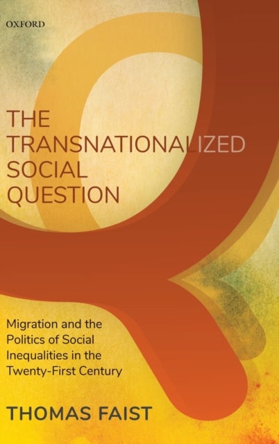 The Transnationalized Social Question - Migration and the Politics of Social Inequalities in the Twenty-First Century