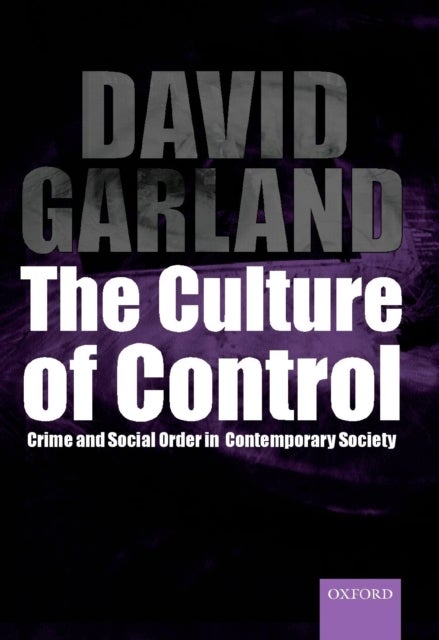 The Culture of Control - Crime and Social Order in Contemporary Society