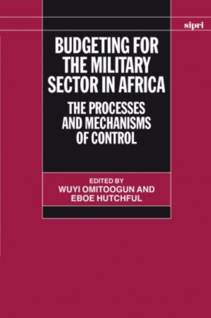 Budgeting for the Military Sector in Africa - The Processes and Mechanisms of Control