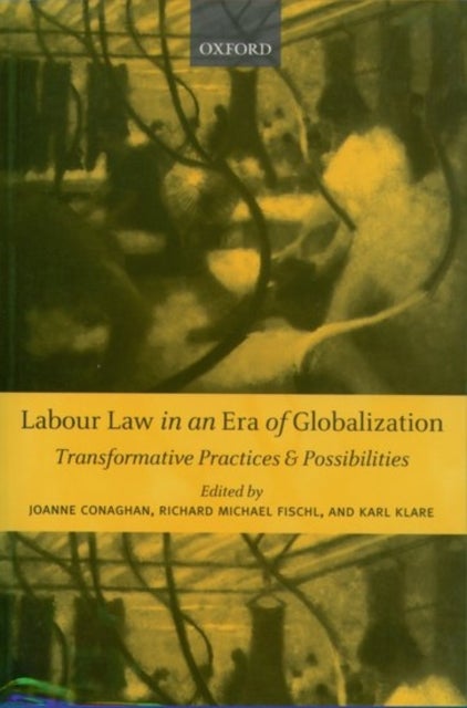 Labour Law in an Era of Globalization - Transformative Practices and Possibilities