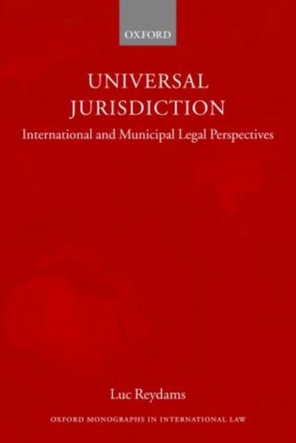 Universal Jurisdiction - International and Municipal Legal Perspectives