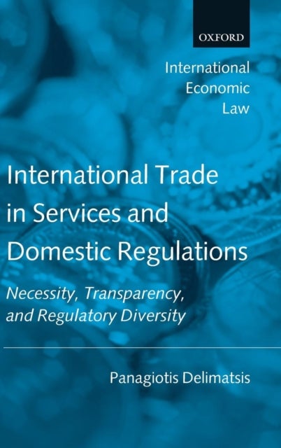 International Trade in Services and Domestic Regulations - Necessity, Transparency, and Regulatory Diversity