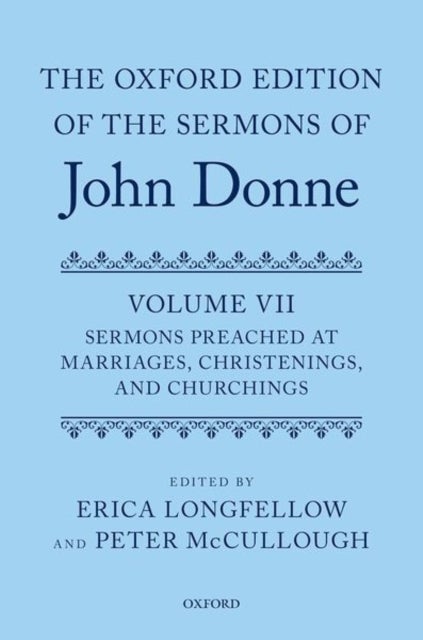 The Oxford Edition of the Sermons of John Donne, Volume VII - Sermons Preached at Marriages, Christenings, and Churchings