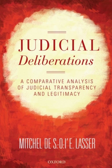 Judicial Deliberations - A Comparative Analysis of Transparency and Legitimacy