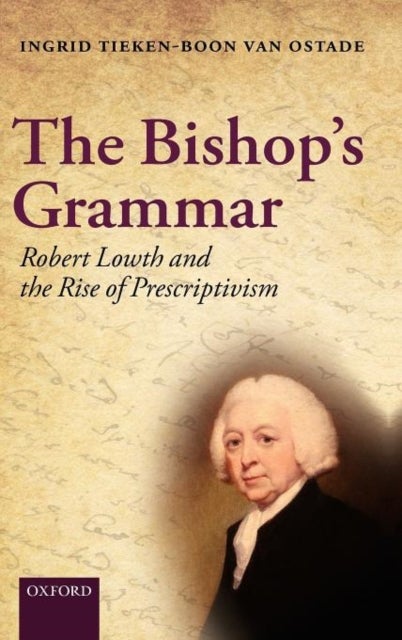 The Bishop's Grammar - Robert Lowth and the Rise of Prescriptivism