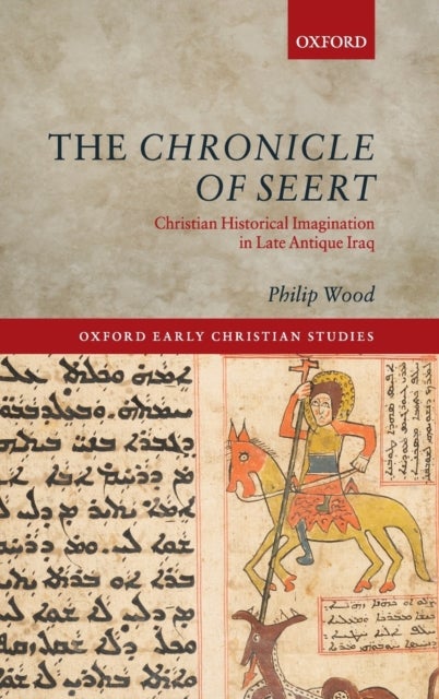 The Chronicle of Seert - Christian Historical Imagination in Late Antique Iraq