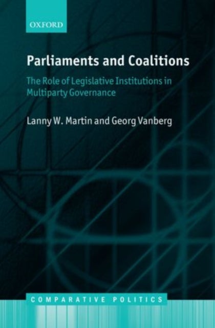 Parliaments and Coalitions - The Role of Legislative Institutions in Multiparty Governance