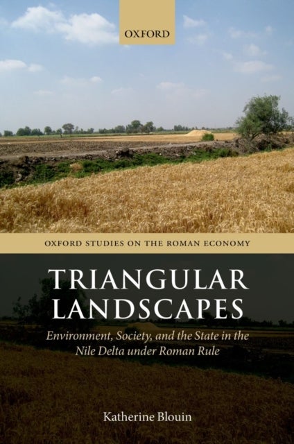 Triangular Landscapes - Environment, Society, and the State in the Nile Delta under Roman Rule