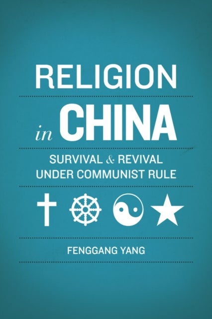 Religion in China - Survival and Revival under Communist Rule