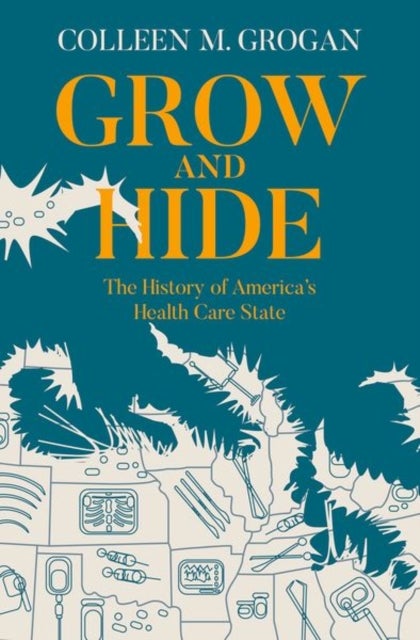 Grow and Hide - The History of America's Health Care State